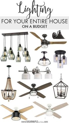 a bunch of lights that are on top of a ceiling fan with the words lighting for your entire house on a budget