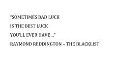 someones bad luck is the best luck you'll ever have raymond redington - the blacklist