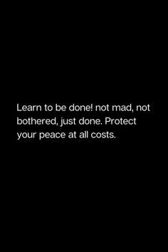 a black and white photo with the words learn to be done not mad, not bothered, just don't protect your peace at all costs