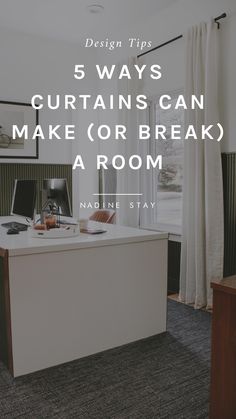 an office desk with the words 5 ways curtains can make or break a room