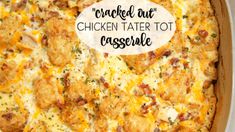 chicken tater tot casserole in a pan with the words cooked out