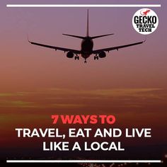 an airplane flying in the sky with text over it that reads 7 ways to travel, eat and live like a local