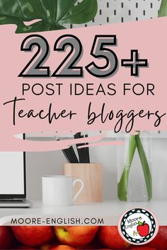 the words 25 + post ideas for teacher bloggers are in front of a pile of apples