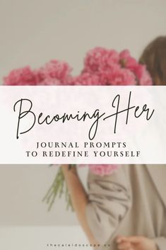 a woman holding pink flowers with the words becoming her journal written in front of her