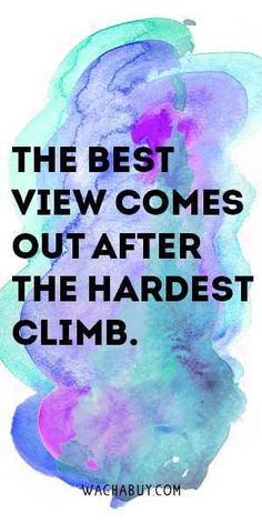 a quote that reads, the best view comes out after the hardest clamb