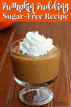 pumpkin pudding in a glass bowl with whipped cream on top and the words, pumpkin pudding sugar - free recipe