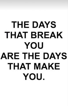 the days that break you are the days that make you poster with black and white text