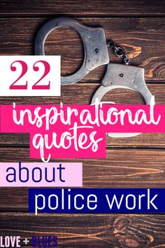 handcuffs with the words 22 inspirational quotes about police work