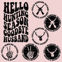 the words hello hunting season goodbye husband are shown in black and white on pink background