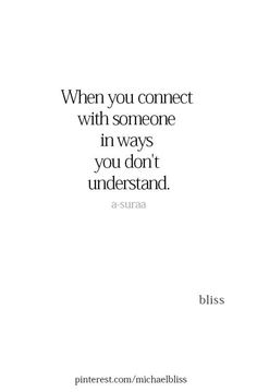 a quote that reads, when you connect with someone in ways you don't understand