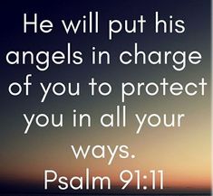 an image with the words he will put his angels in charge of you to protect you in all your ways