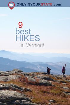 two people standing on top of a mountain with the words 9 best hikes in vermont