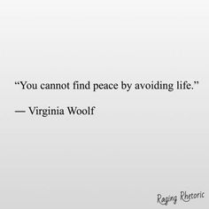 the quote you cannot't find peace by avoiding life - virginia woolff