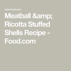 the words meatball & amp ricotta stuffed shells recipe food com on a gray background