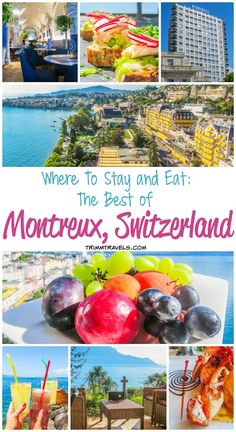 montreux, switzerland where to stay and eat the best of montreux