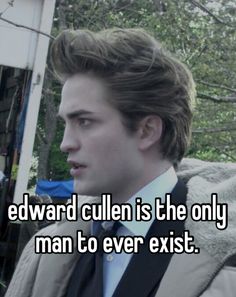 a man in a suit and tie with the words edward cullen is the only man to ever