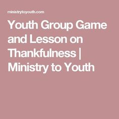 the words youth group game and lesson on thanksgiving / minister to youth in front of a pink background