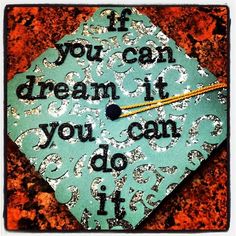 a graduation cap with the words if you can dream it, you can do it