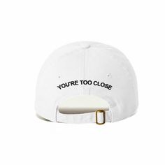 You're Too Close Embroidered Baseball Cap White Letter Print Visor Snapback Hat, White Letter Print Snapback Visor Hat, White Snapback Visor Hat With Letter Print, Black Dad Hat With Letter Embroidery For Streetwear, Dad Hat With Letter Embroidery For Streetwear, Adjustable Dad Hat With Letter Embroidery, White Letter Print Dad Hat For Baseball Season, Adjustable White Baseball Cap With Letter Embroidery, White Snapback Baseball Cap With Letter Embroidery