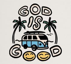 a van with the words god is good written in front of it and palm trees