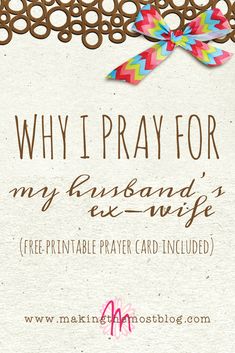 a card with the words why pray for my husband's ex - wife free printable prayer card included