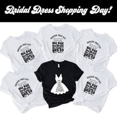 six t - shirts with the words bridal dress shopping day written on them in black and white