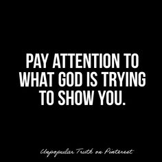 the words pay attention to what god is trying to show you