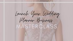 a woman in a wedding dress with the words, launch your wedding planner business masterclasss