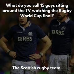 two rugby players standing next to each other with the caption what do you call 15 guys sitting around the tv watching the rugby world cup final?