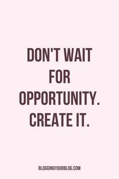 the words don't wait for opportunity create it on a white and pink background