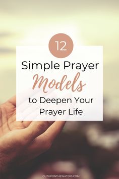 a hand holding a paper with the words 12 simple prayer models to deepen your prayer life