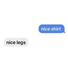 two texts that say nice shirts and nice legs