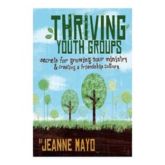 the book thriving youth groups secrets for growing your mystery and creating a remarkable culture by jeanne mayo