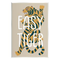 a tiger with the words easy tiger on it