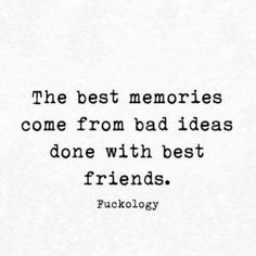 the best memories come from bad ideas done with best friends fockelosy quote