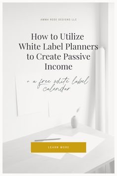 a white desk with the title how to utilize white label planners to create passive income