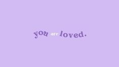 the words you are loved written on a purple background