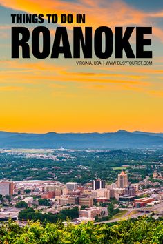 the city skyline with mountains in the background and text that reads things to do in roaneke