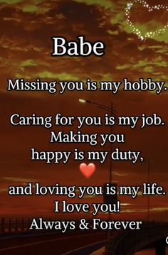 a poem that reads babe missing you is my hobby caring for you is my job making you happy is my duty and loving you is my life