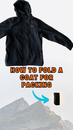 a black jacket with the words how to fold a coat for packing on it and an image of a mountain in the background