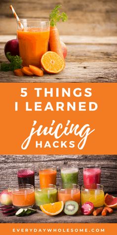 oranges, carrots and juice with the words 5 things i learned juicing hacks