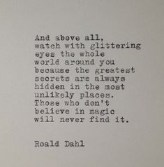 a poem written in black ink on a white paper with the words and above all glitteringing eyes, the whole world around you because the greatest secrets are always hidden