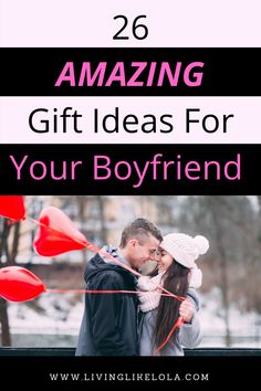 a man and woman kissing in the snow with text overlay that reads 26 amazing gift ideas for your boyfriend