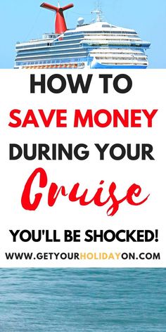 a cruise ship with the words how to save money during your cruise you'll be shocked