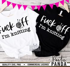 two t - shirts that say i'm knitting and f k if i'm knitting