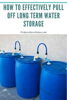 three blue barrels with the words how to effectively pull off long term water storage