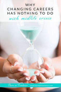 a woman holding an hourglass with the words why changing career has nothing to do with middle