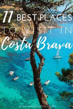 boats in the water with text overlay that reads 17 best places to visit in costa brava