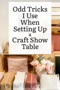 old tricks i use when setting up a craft show table