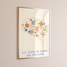 a framed poster with the words all kinds of minds are welcome hanging on a wall